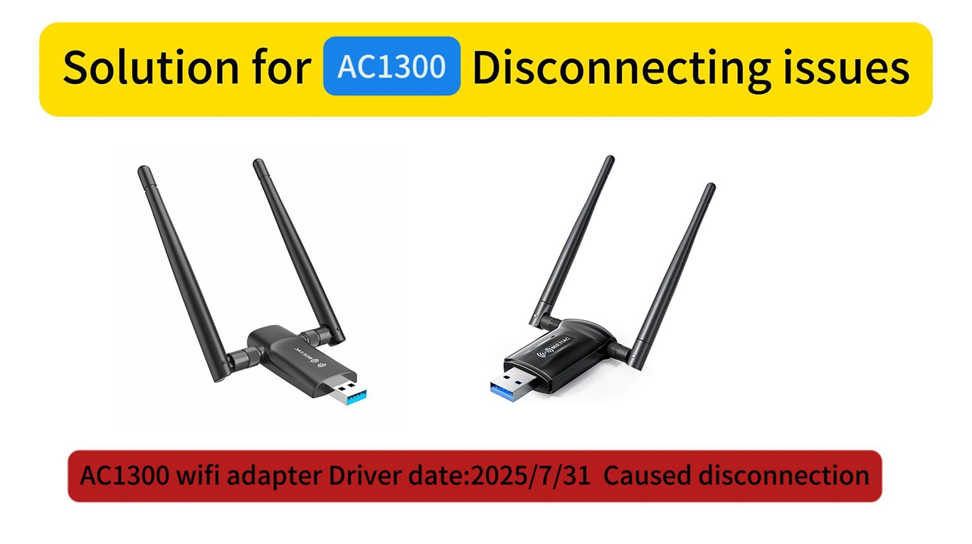 Disconnectting issues solution for ac1300 wifi adapter by updated driver date 2025/7/31